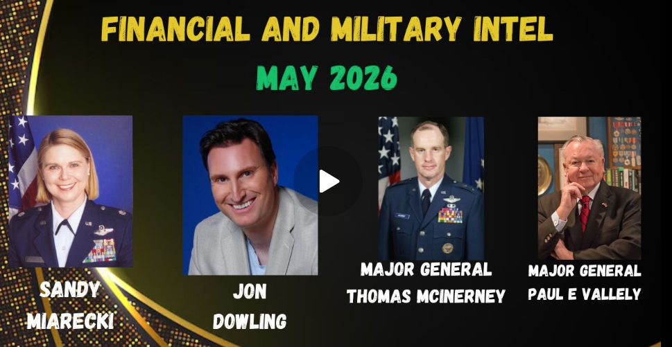 Jon Dowling & Major General Paul E Vallely & Sandy Miarecki Financial & Military Intel May 2026
